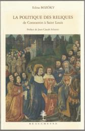 La politique des reliques de Constantin à Saint Louis : protection collective et légitimation du pouvoir.