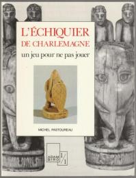 L'échiquier de Charlemagne : un jeu pour ne pas jouer.