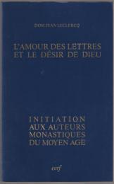 L'amour des lettres et le désir de Dieu : initiation aux auteurs monastiques du Moyen Age.