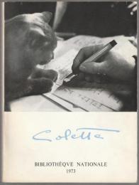 Colette: Paris, [10 mai-15 septembre] 1973, Bibliothèque nationale.