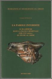 La parole interdite : le blasphème dans la France médiévale (XIIIe-XVIe siècles) : du péché au crime.