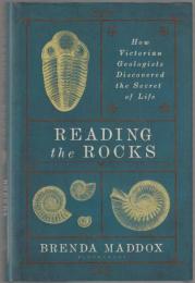 Reading the rocks : how Victorian geologists discovered the secret of life.
