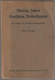 Vierzig Jahre Deutsches Volkstheater : Ein Beitrag zur deutschen Theatergeschichte.