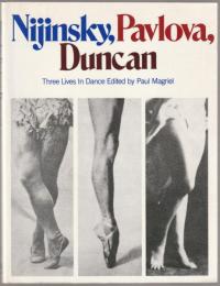 Nijinsky, Pavlova, Duncan : three lives in dance.