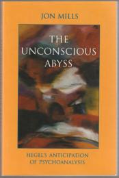 The unconscious abyss : Hegel's anticipation of psychoanalysis.