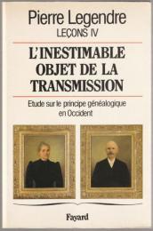 L'inestimable objet de la transmission : étude sur le principe généalogique en Occident.