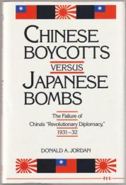 Chinese boycotts versus Japanese bombs : the failure of China's "Revolutionary Diplomacy," 1931-32.