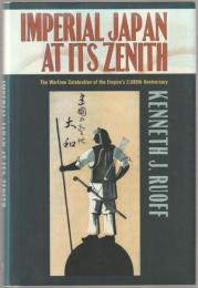 Imperial Japan at its zenith : the wartime celebration of the empire's 2,600th anniversary.