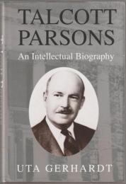 Talcott Parsons : an intellectual biography.