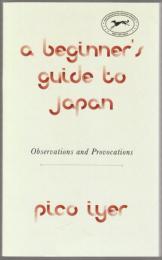 A beginner's guide to Japan : observations and provocations.