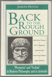 Back to the rough ground : 'phronesis' and 'techne' in modern philosophy and in Aristotle.