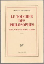 Le toucher des philosophes : Sartre, Nietzsche et Barthes au piano : essai.