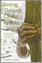 Seeing through closed eyelids : Giuseppe Penone and the nature of sculpture.