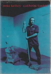 Mike Kelley : catholic tastes