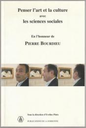 Penser l'art et la culture avec les sciences sociales : en l'honneur de Pierre Bourdieu : séminaire 2001-2002.