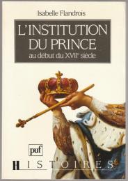 L'institution du prince : au début du XVIIe siècle.