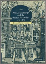 Print, manuscript and the search for order, 1450-1830.