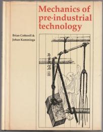 Mechanics of pre-industrial technology : an introduction to the mechanics of ancient and traditional material culture