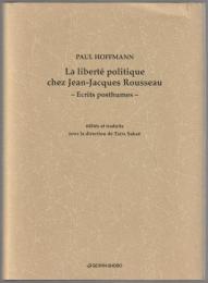 La liberté politique chez Jean-Jacques Rousseau = J.-J.ルソーの政治思想における自由論 : ポール・ホフマン教授遺稿集