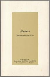 Flaubert :  tentations d'une écriture.