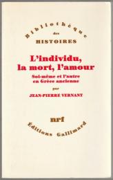 L'individu, la mort, l'amour : soi-même et l'autre en Grèce ancienne.
