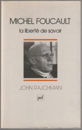 Michel Foucault : la liberté de savoir.
