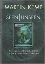 Seen/unseen : art, science, and intuition from Leonardo to the Hubble telescope.
