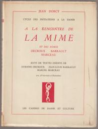 A la rencontre de la mime et des mimes Decroux Barrault Marceau