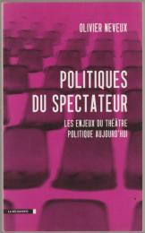 Politiques du spectateur : les enjeux du théâtre politique aujourd'hui.