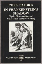 In Frankenstein's shadow : myth, monstrosity, and nineteenth-century writing.