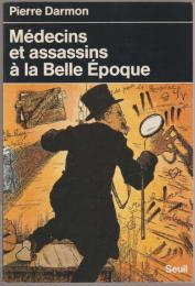 Médecins et assassins à la Belle Epoque : la médicalisation du crime.