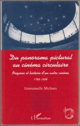 Du panorama pictural au cinéma circulaire : origines et histoire d'un autre cinéma : 1785-1998