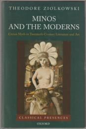 Minos and the moderns : Cretan myth in twentieth-century literature and art.