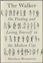 The walker : on finding and losing yourself in the modern city.