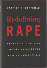 Redefining rape : sexual violence in the era of suffrage and segregation.