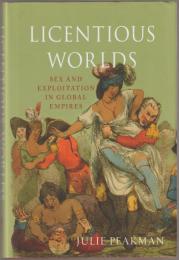 Licentious worlds : sex and exploitation in global empires.