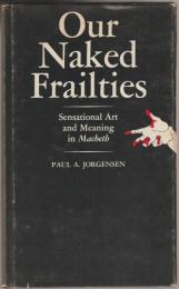 Our naked frailties : sensational art and meaning in Macbeth.
