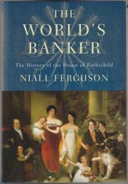 The world's banker : the history of the house of Rothschild.