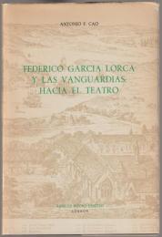 Federico García Lorca y las vanguardias : hacia el teatro.