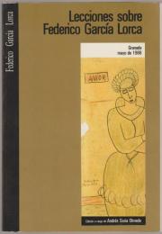Lecciones sobre Federico García Lorca : Granada, Mayo de 1986.
