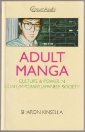 Adult manga : culture and power in contemporary Japanese society.