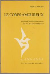 Le corps amoureux : essai sur la représentation poétique de l'éros de Chénier à Mallarmé.