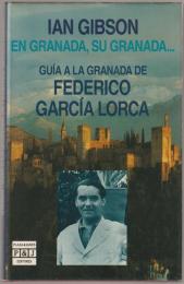 En Granada, su Granada... : guía a la Granada de Federico García Lorca.