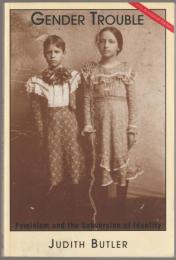 Gender trouble : feminism and the subversion of identity.