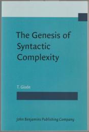 The genesis of syntactic complexity : diachrony, ontogeny, neuro-cognition, evolution.