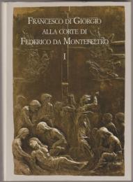 Francesco di Giorgio alla corte di Federico da Montefeltro.