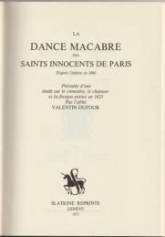 La Dance Macabre Des Saints Innocents De Paris. d'apres l'edition de 1484 : precedee d'une etude sur le cimitiere, le charnier et la fresque peinte en 1425 / par l'abbe Valentin Dufour