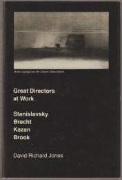 Great directors at work : Stanislavsky, Brecht, Kazan, Brook.