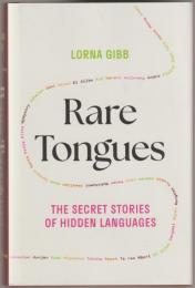 Rare tongues : the secret stories of hidden languages.