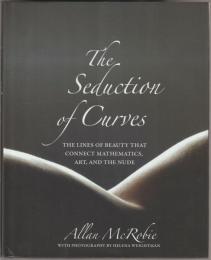 The seduction of curves : the lines of beauty that connect mathematics, art, and the nude.